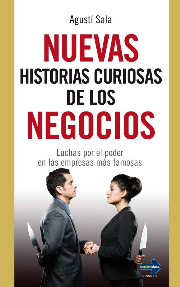 Nuevas historias curiosas de los negocios: Luchas por el poder en las empresas mas famosas