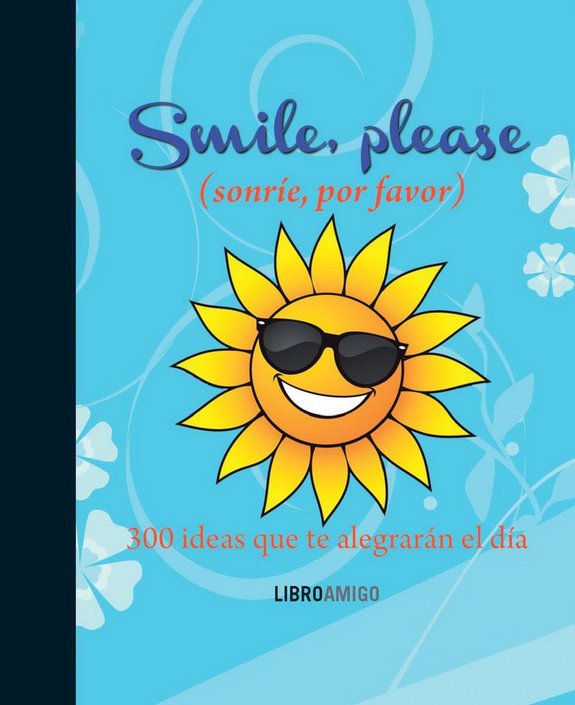 Smile, please (sonrie, por favor): 300 ideas que te alegraran el dia