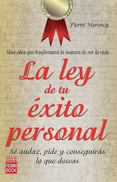 La ley de tu exito personal: Se audaz, pide y conseguiras lo que deseas