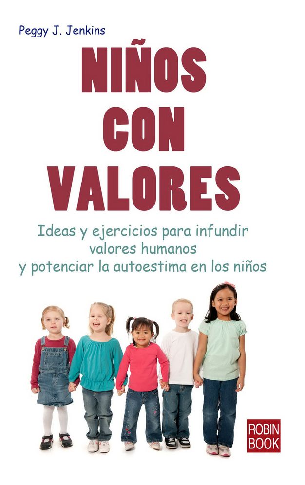 Ninos con valores: Ideas y ejercicios para infundir valores humanos y potenciar la autoestima en los ninos