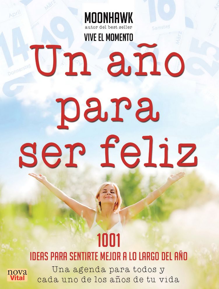 Un ano para ser feliz: 1001 ideas para sentirte mejor a lo largo del ano
