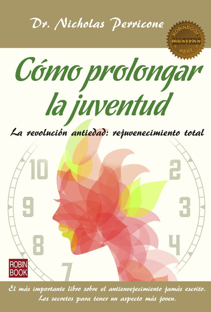 Como prolongar la juventud: La revolucion antiedad: rejuvenecimiento total