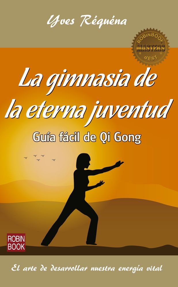 La gimnasia de la eterna juventud: Guia facil de Qi Gong