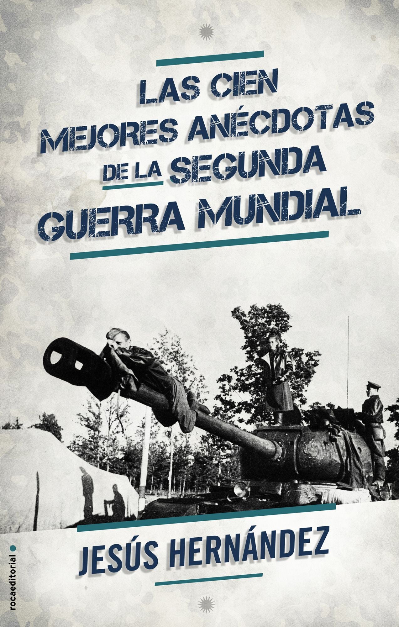 Las cien mejores anécdotas de la II Guerra Mundial