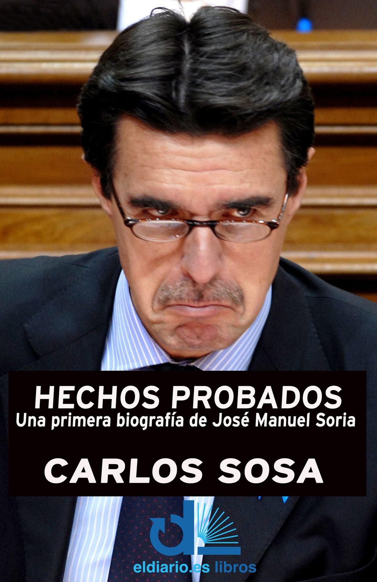 Hechos probados: Una primera biografía de José Manuel Soria