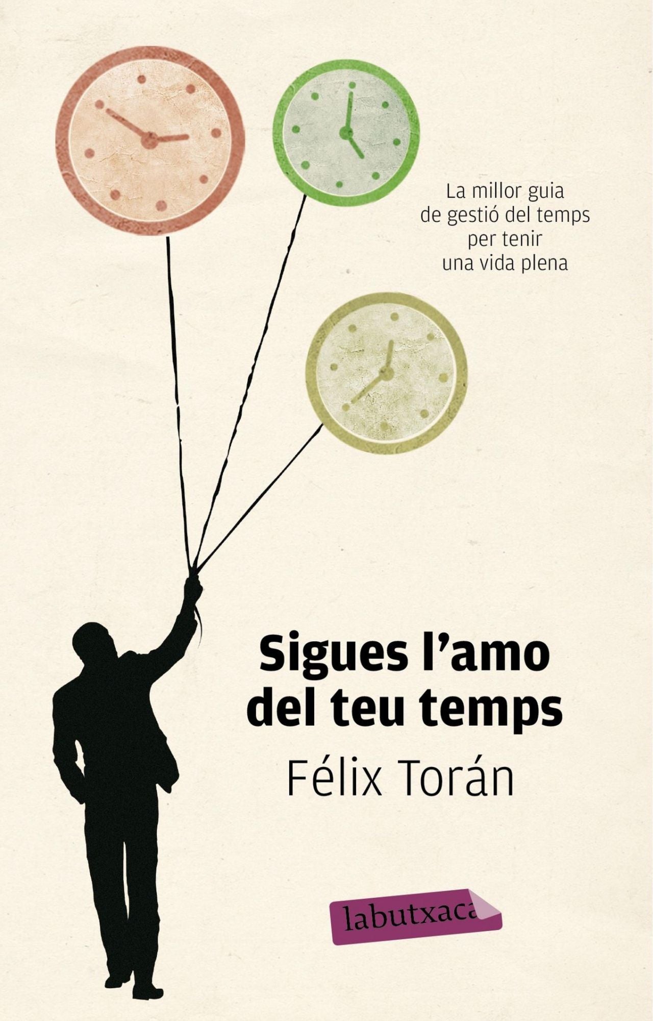 Sigues l'amo del teu temps: La millor guia de gestió del temps per tenir una vida plena