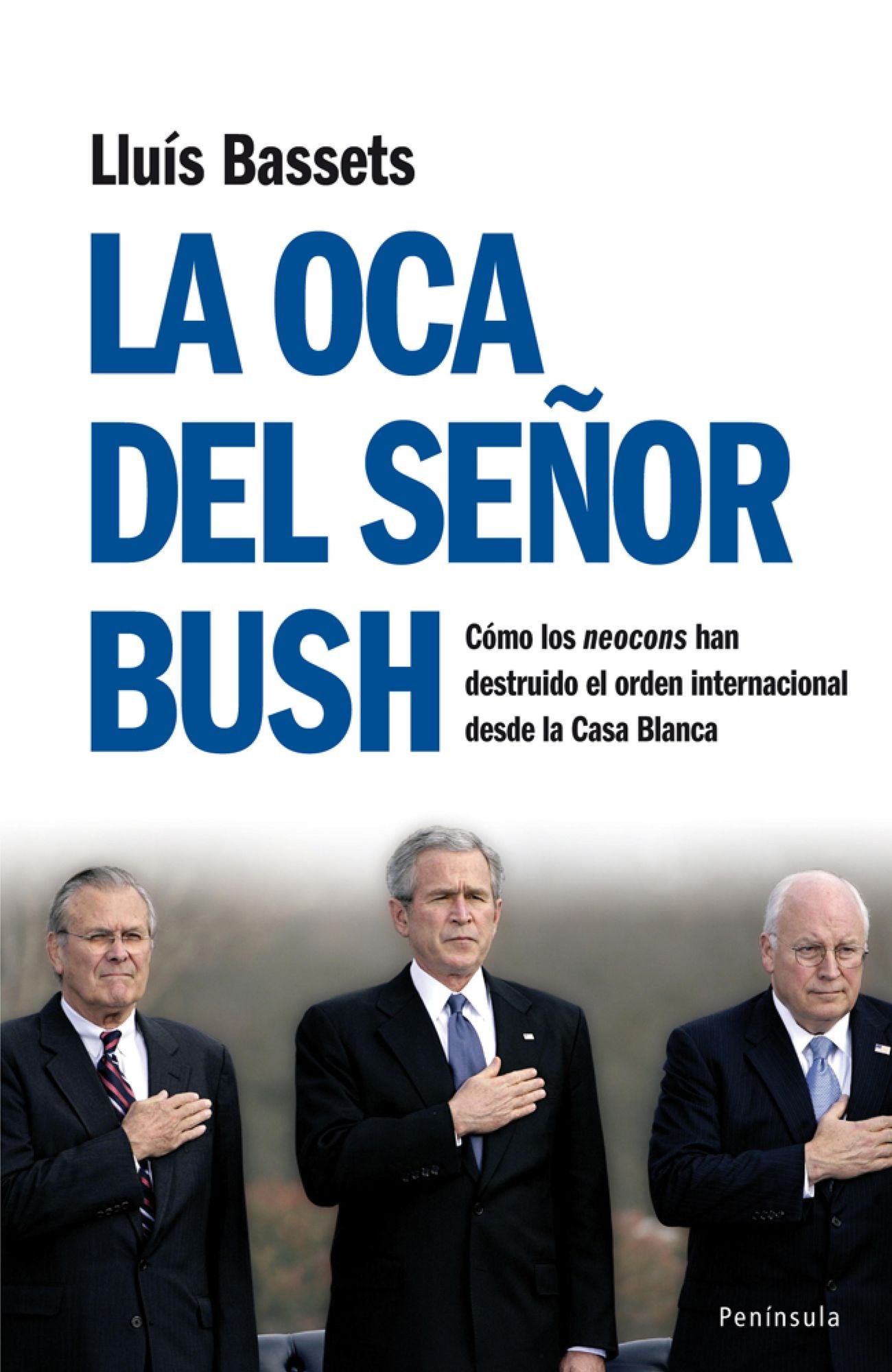 La oca del señor Bush: Cómo los neocons han destruido el orden internacional desde la Casa Blanca