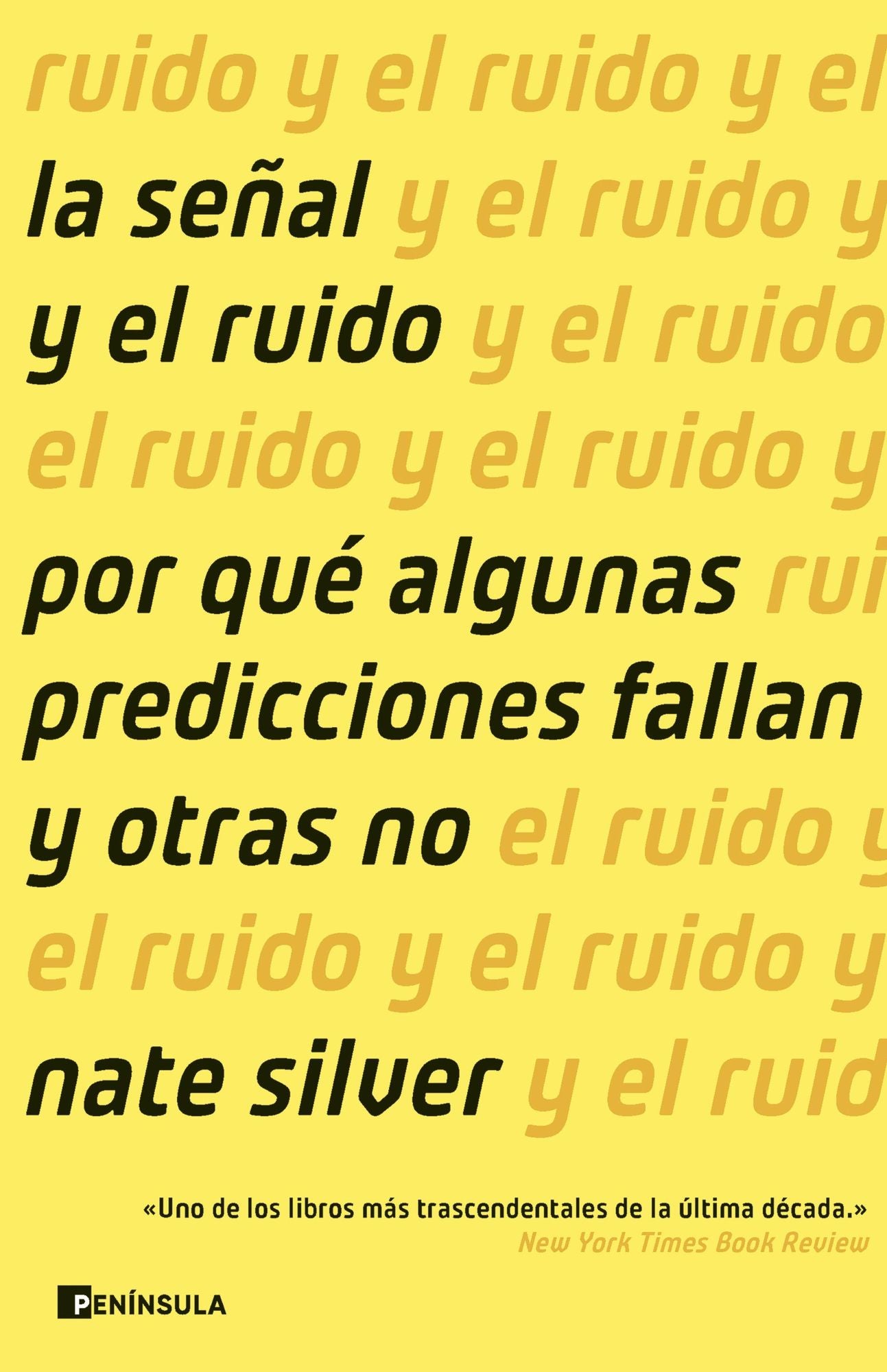 La señal y el ruido: Cómo navegar por la maraña de datos que nos inunda, localizar los que son relevantes y utilizarlos para elaborar predicciones infalibles