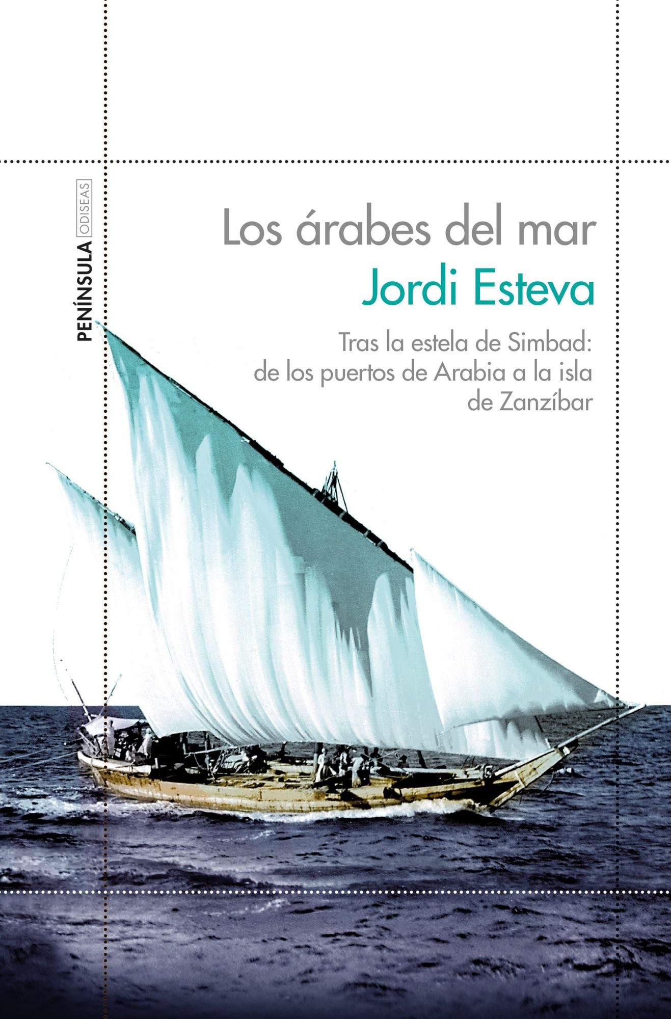Los árabes del mar: Tras la estela de Simbad: de los puertos de Arabia a la isla de Zanzibar