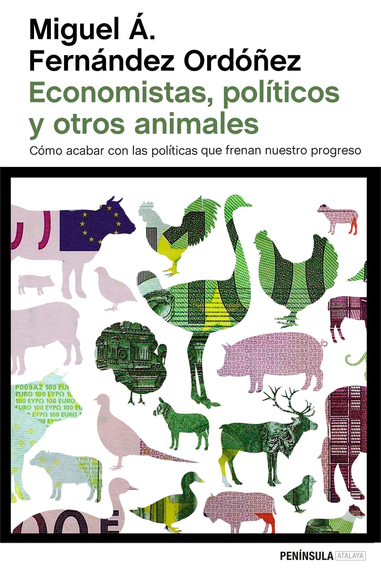 Economistas, políticos y otros animales: Cómo acabar con las políticas que frenan nuestro progreso