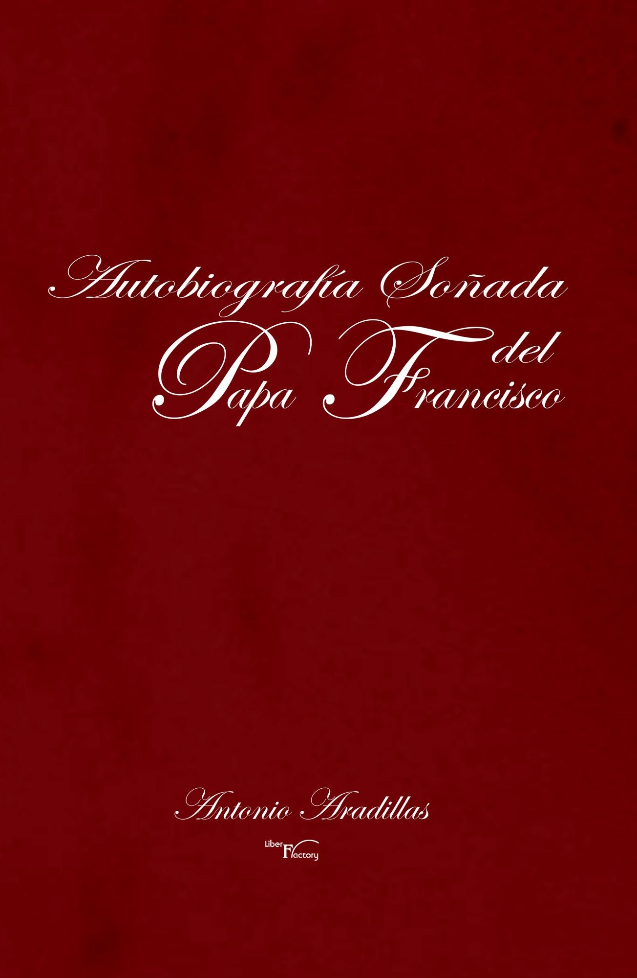Autobiografía soñada del Papa Francisco