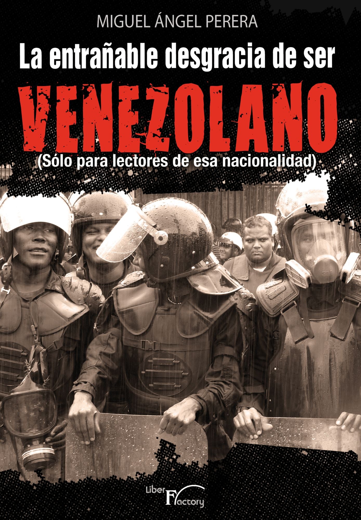 La entrañable desgracia de ser venezolano: (Sólo para lectores de esa nacionalidad)