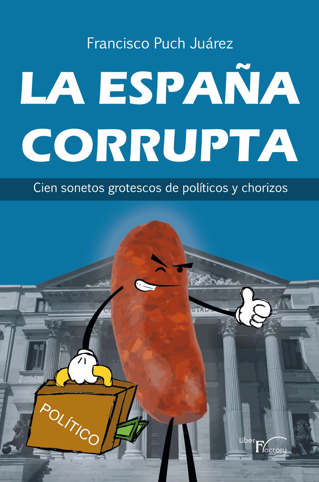 La España corrupta: Cien sonetos grotescos de políticos y chorizos