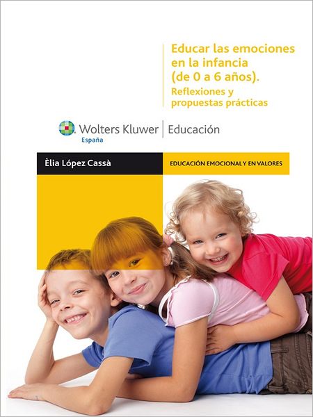 Educar las emociones en la infancia (de 0 a 6 años): Reflexiones y propuestas prácticas