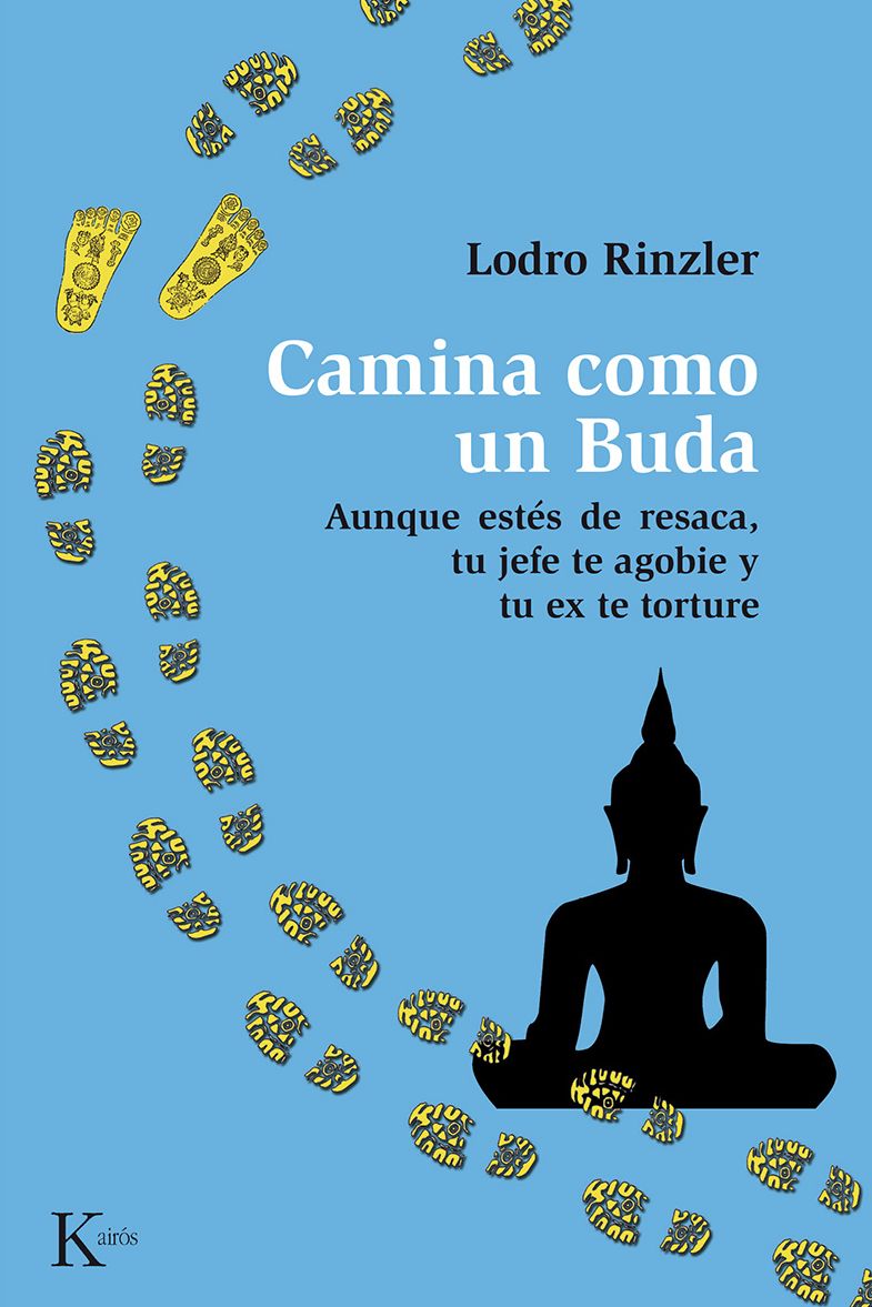 Camina como un buda: Aunque estés de resaca, tu jefe te agobie y tu ex te torture.