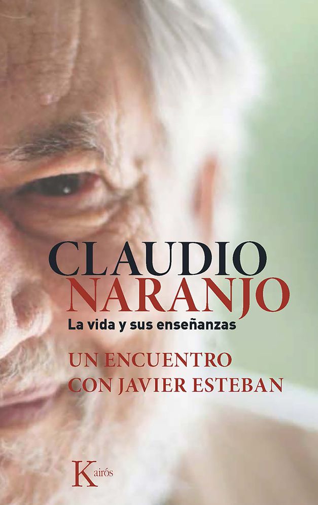 Claudio Naranjo. La vida y sus ensenanzas: Un encuentro con Javier Esteban