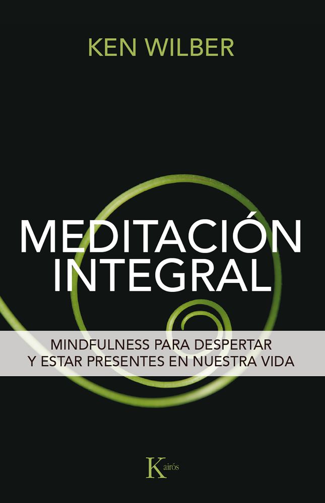 Meditaci¢n integral / Integral Meditation : Mindfulness para despertar y estar presentes en nuestra vida / Mindfulness to Wake Up and Be Present in Our Life