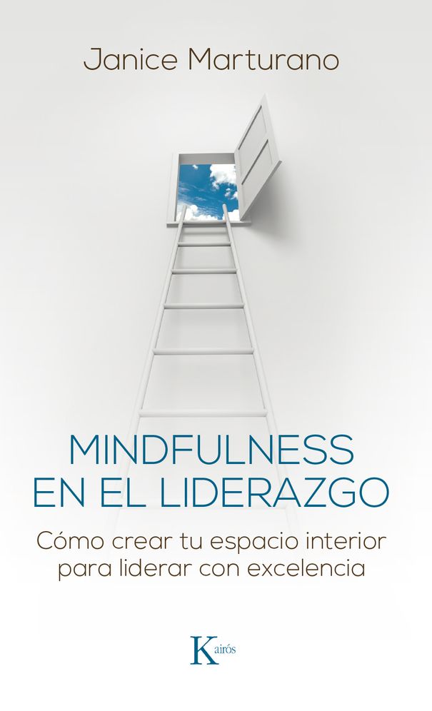 Mindfulness en el liderazgo: Como crear tu espacio interior para liderar con excelencia