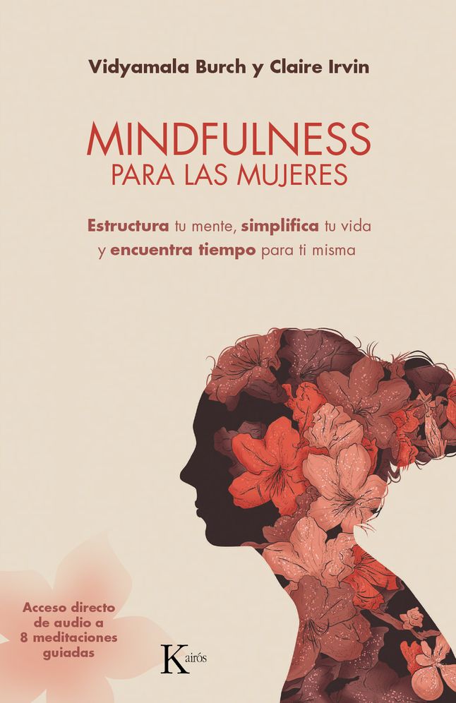 Mindfulness Para Las Mujeres: Estructura Tu Mente, Simplifica Tu Vida Y Encuentra Tiempo Para Ti Misma
