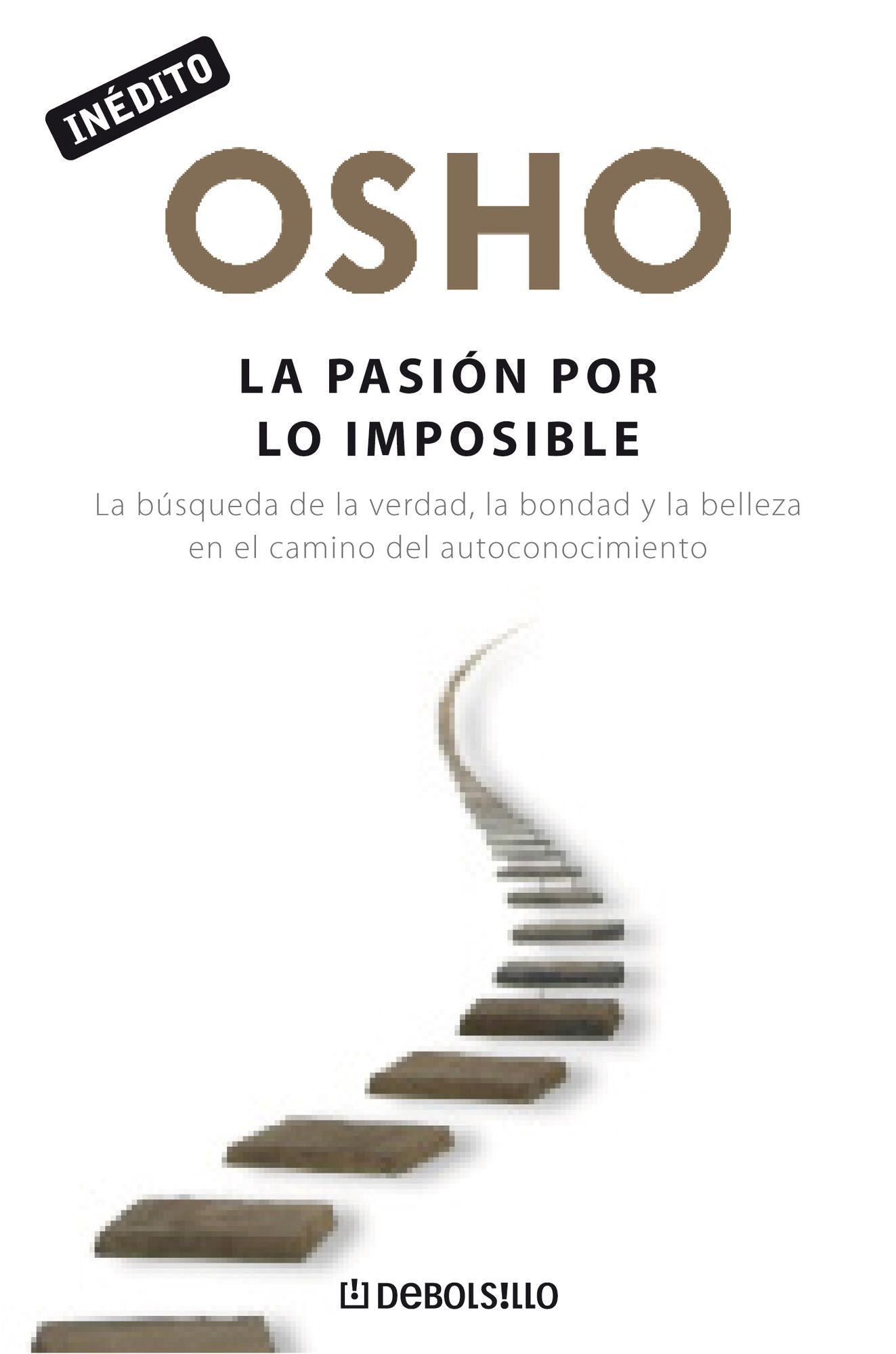La pasiÃ³n por lo imposible (OSHO habla de tÃº a tÃº): La bÃºsqueda de la verdad, la bondad y la belleza en el camino del autoconocimiento