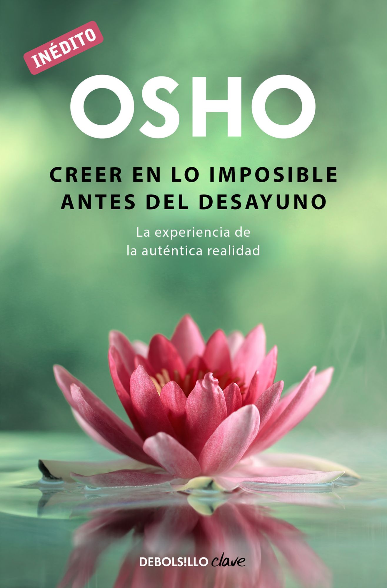 Creer en lo imposible antes del desayuno (OSHO habla de tÃº a tÃº): La experiencia de la autÃ©ntica realidad
