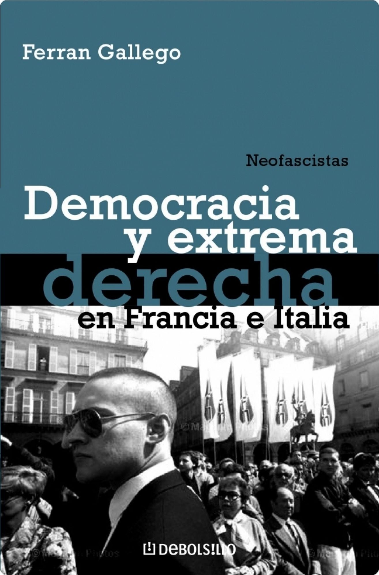 Neofascistas. Democracia y extrema derecha en Francia e Italia: Neofascistas