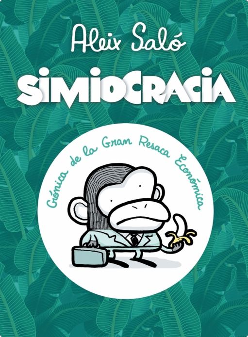 Simiocracia: Crónica de la gran resaca económica