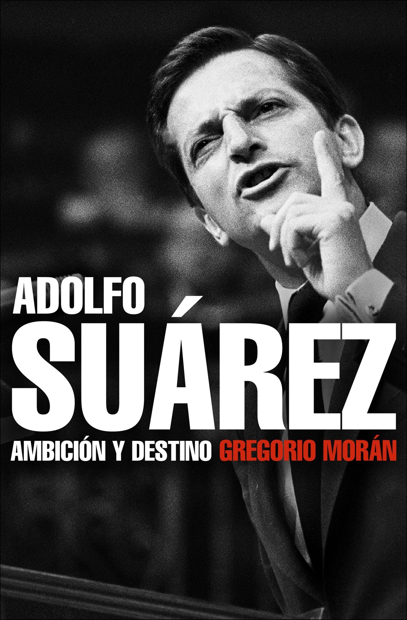 Adolfo Suárez: Ambición y destino