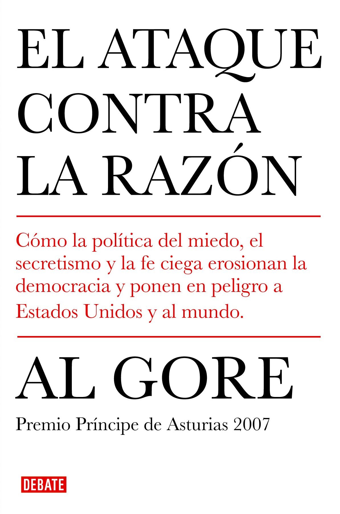 El ataque contra la razón: Cómo la política del miedo, el secretismo y la fe ciega erosionan la democracia y ponen en peligro a Estados Unidos y al mundo