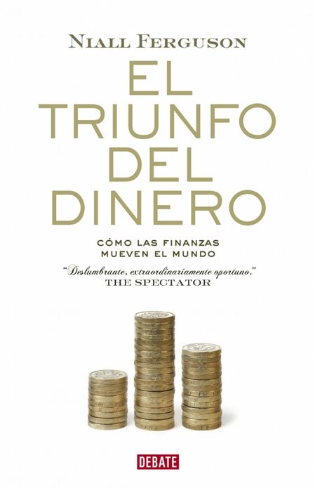 El triunfo del dinero: Cómo las finanzas mueven el mundo