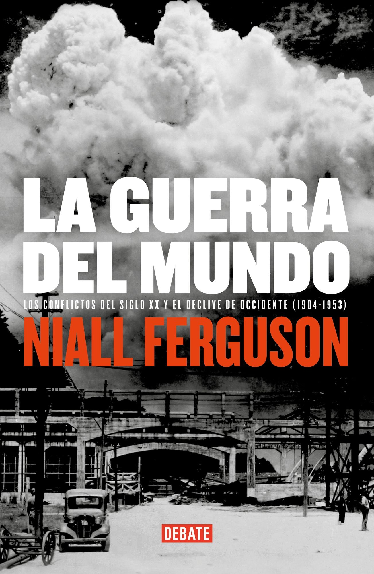 La guerra del mundo: Los conflictos del siglo XX y el declive de Occidente (1904-1953)