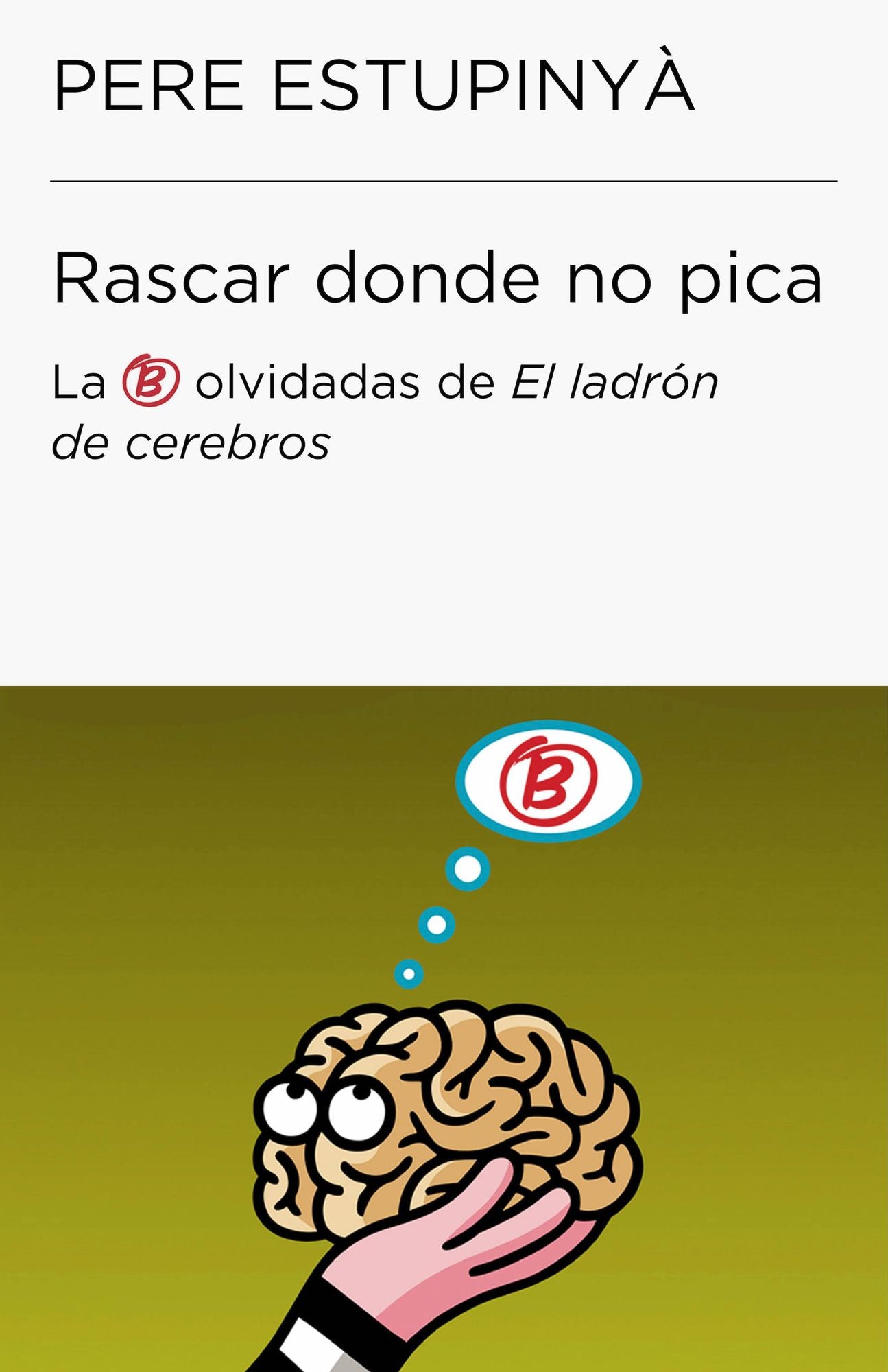 Rascar donde no pica (Colección Endebate): Las B olvidadas de El ladrón de cerebros