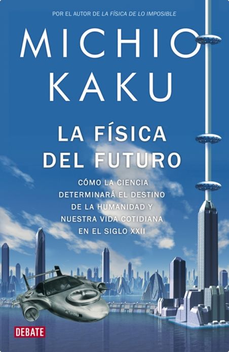 La física del futuro: Cómo la ciencia determinará el destino de la humanidad y nuestra vida cotidiana en el siglo XXII