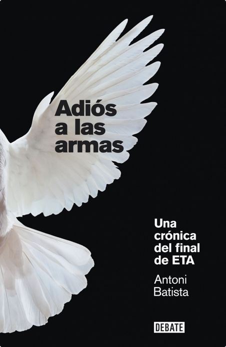 Adiós a las armas: Una crónica del final de ETA