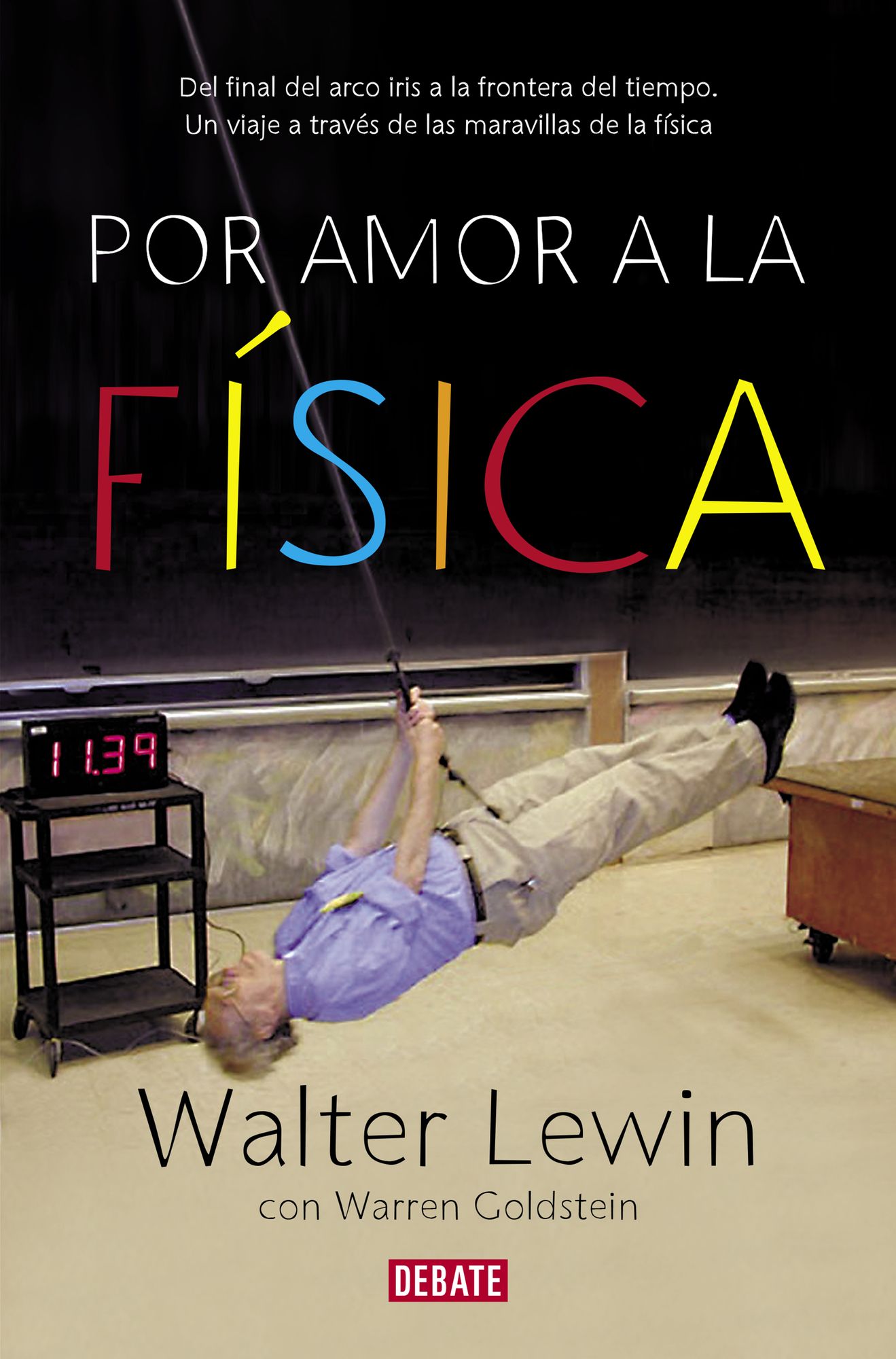 Por amor a la física: Del final del arco iris a la frontera del tiempo. Un viaje por las maravillas de la física