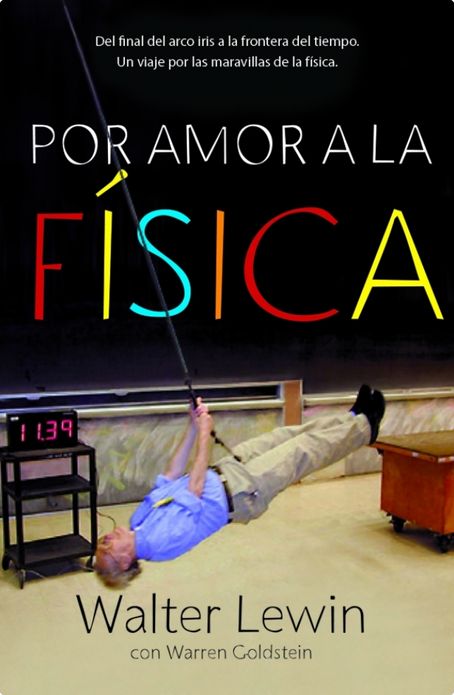 Por amor a la física: Del final del arco iris a la frontera del tiempo. Un viaje por las maravillas de la física