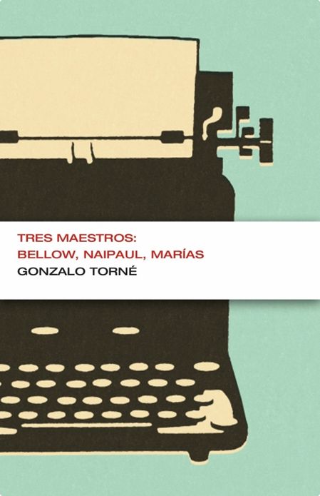 Tres maestros: Bellow, Naipaul, Marías (Colección Endebate)