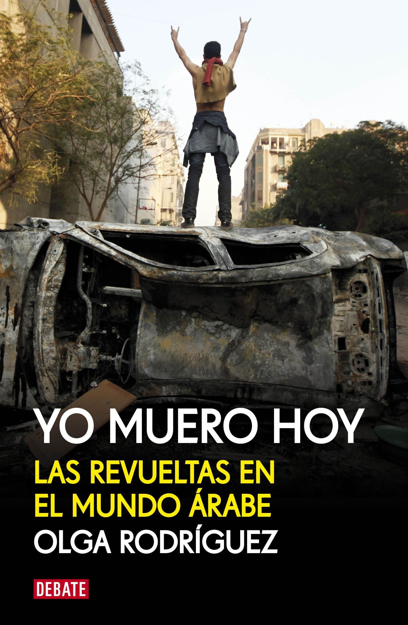 Yo muero hoy: Las revueltas en el mundo árabe