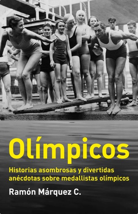 Olímpicos: Historias asombrosas y divertidas anécdotas sobre medallistas olímpicos
