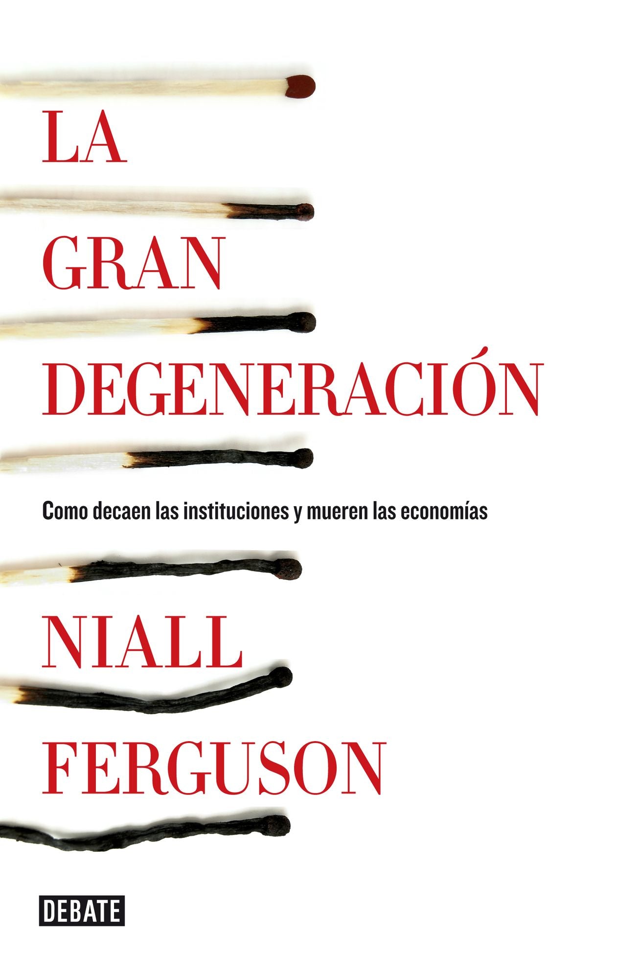 La gran degeneración: Cómo decaen las instituciones y mueren las economías