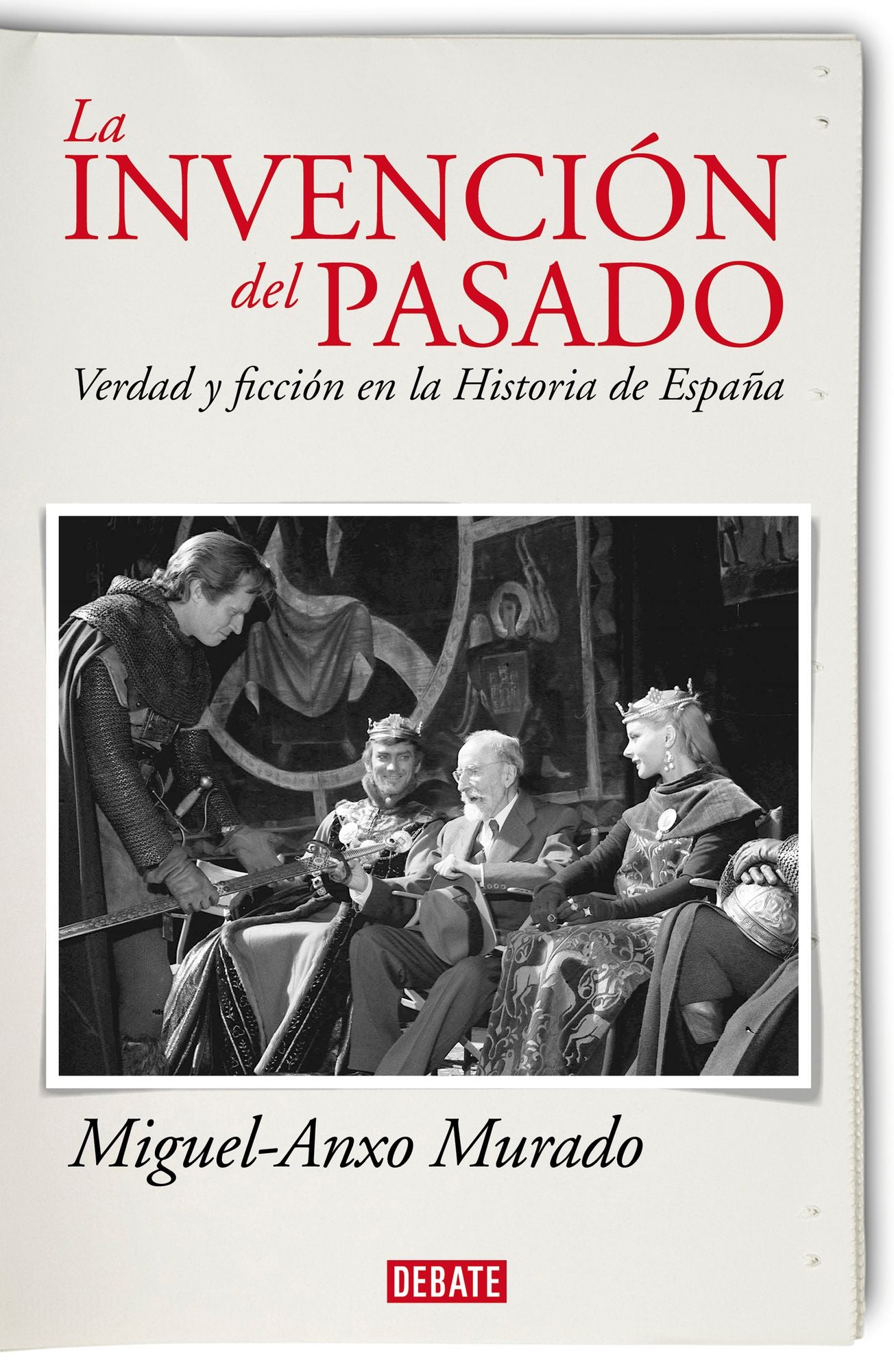 La invención del pasado: Verdad y ficción en la Historia de España