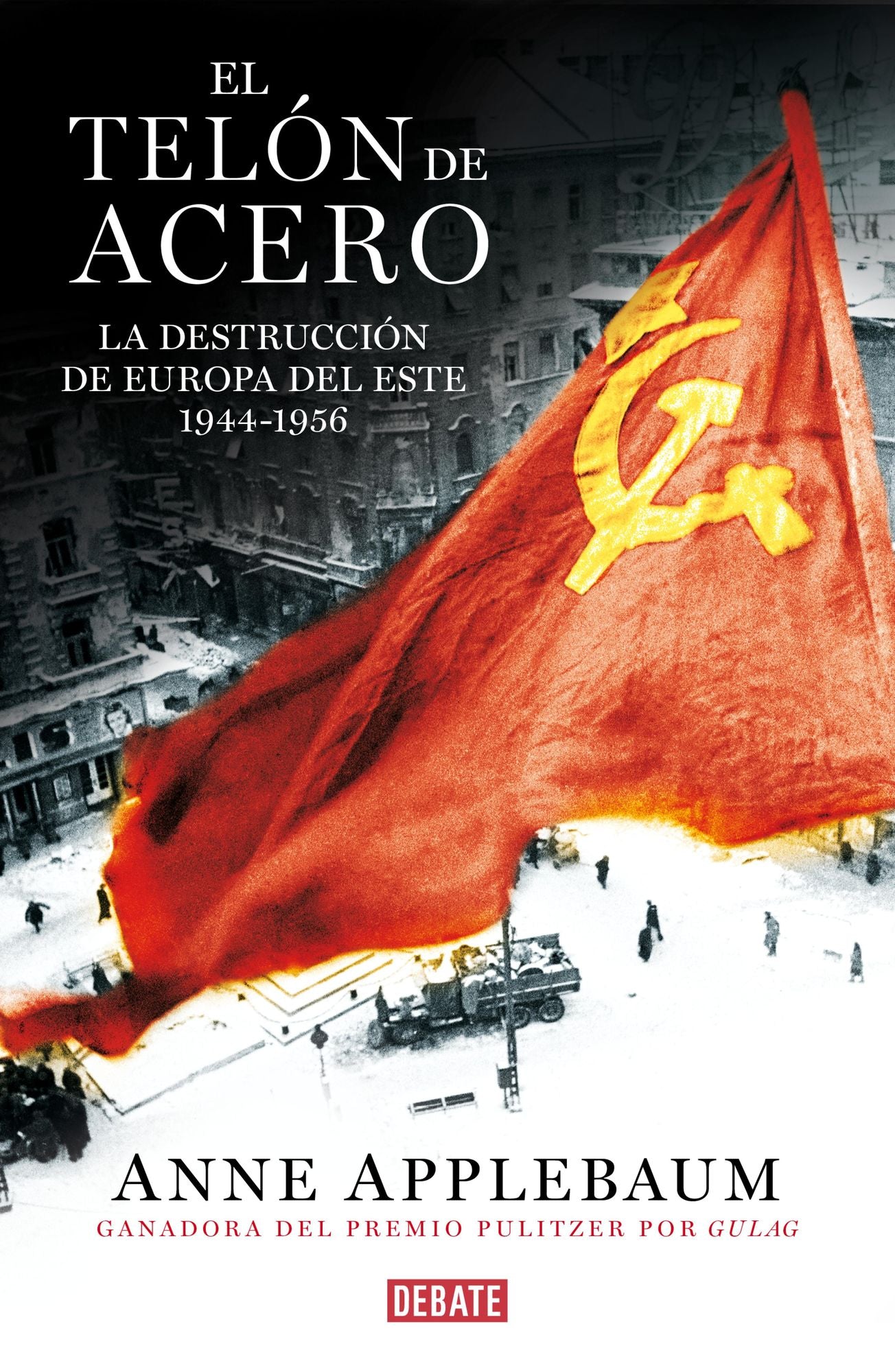 El telón de acero: La destrucción de Europa del Este 1944-1956