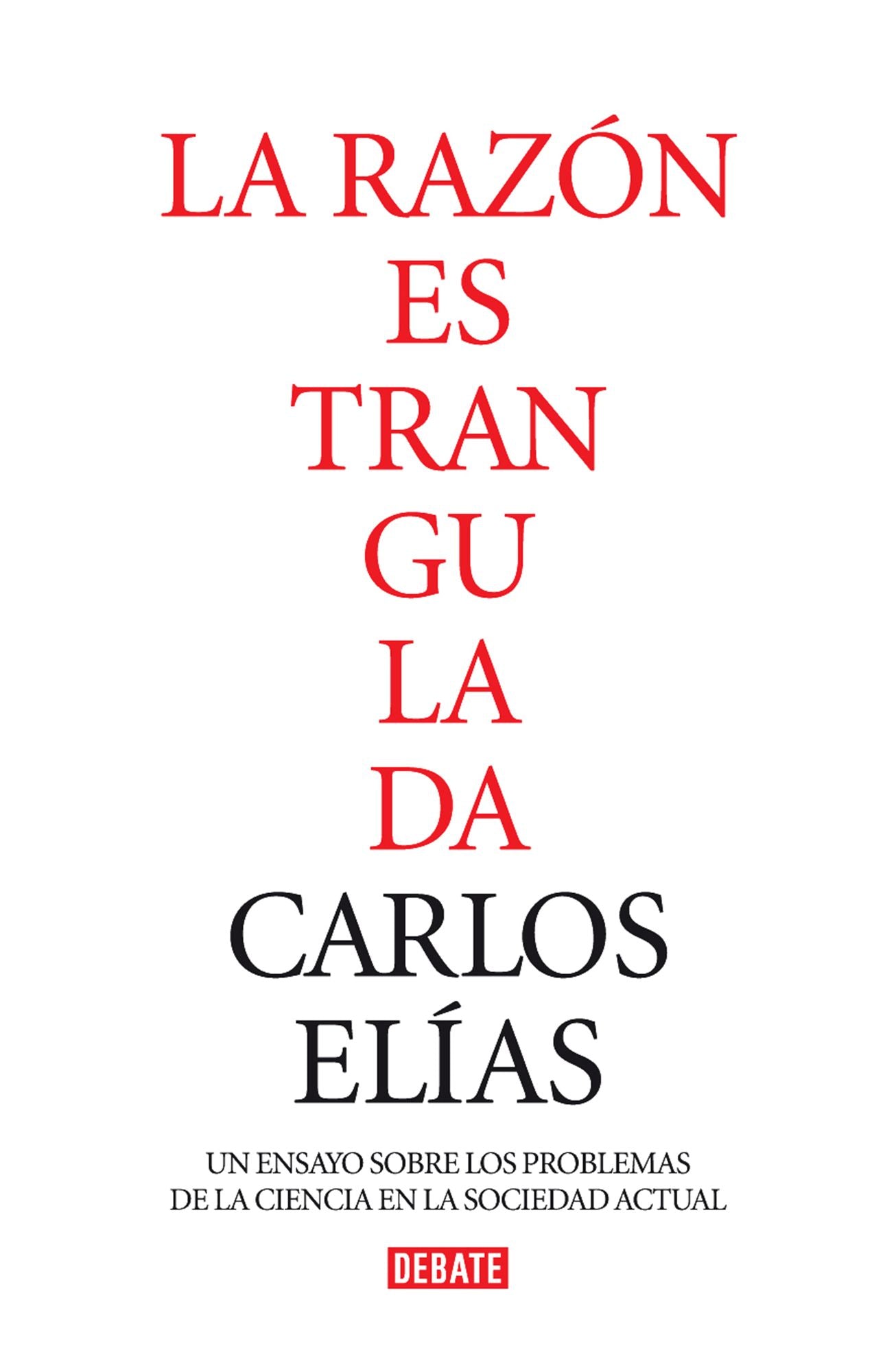 La razón estrangulada: La crisis de la ciencia en la sociedad contemporáneaLa crisis de la ciencia en la sociedad contemporánea