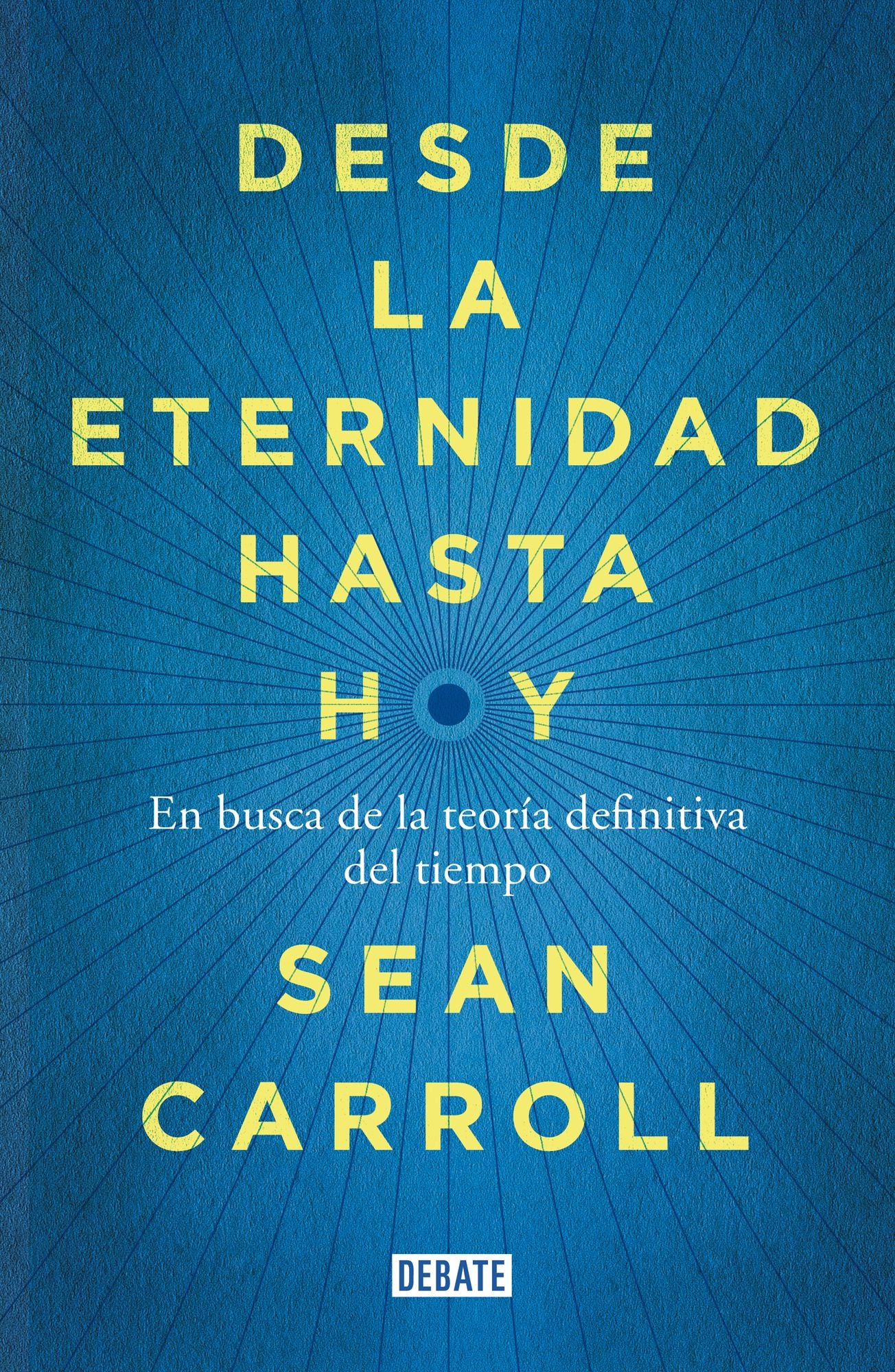 Desde la eternidad hasta hoy: En busca de la teoría definitiva del tiempo