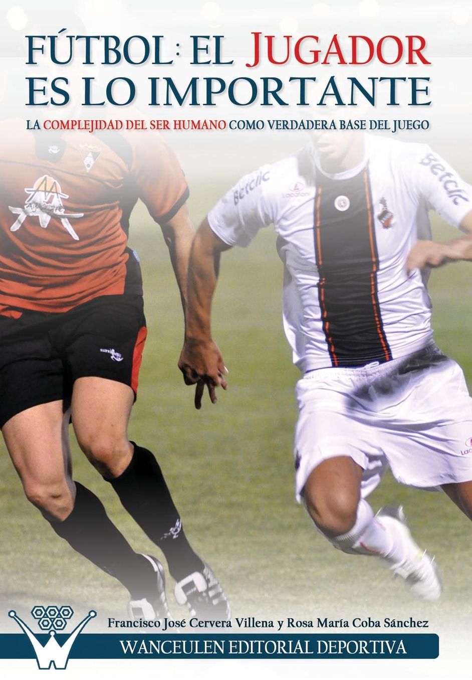 Fútbol el Jugador es lo importante: La complejidad del ser humano como verdadera base del juego