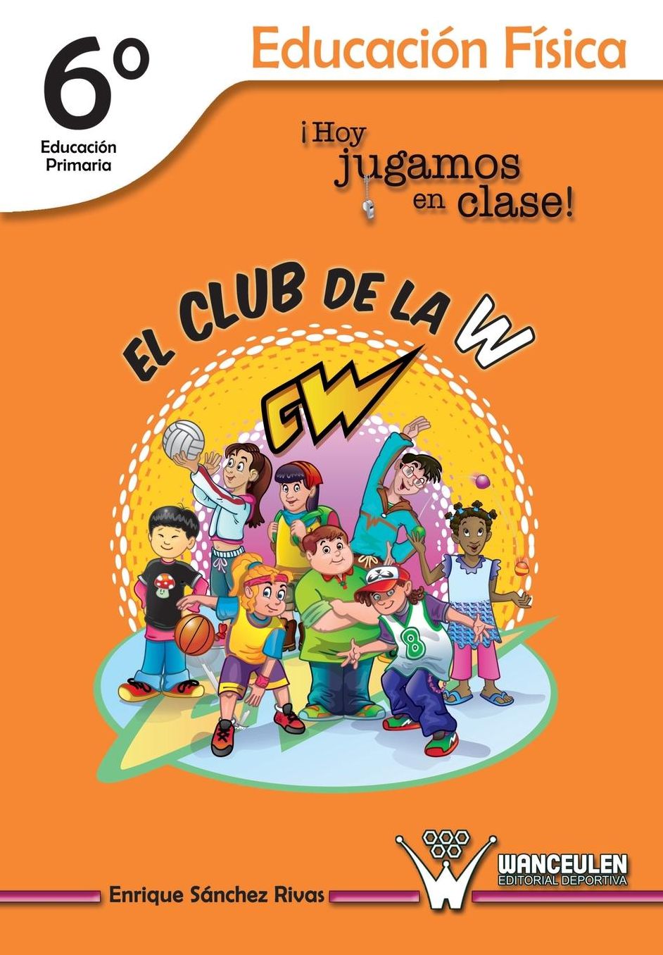 El Club de la W. Hoy jugamos en clase!: Educación Física 6º de Educación Primaria
