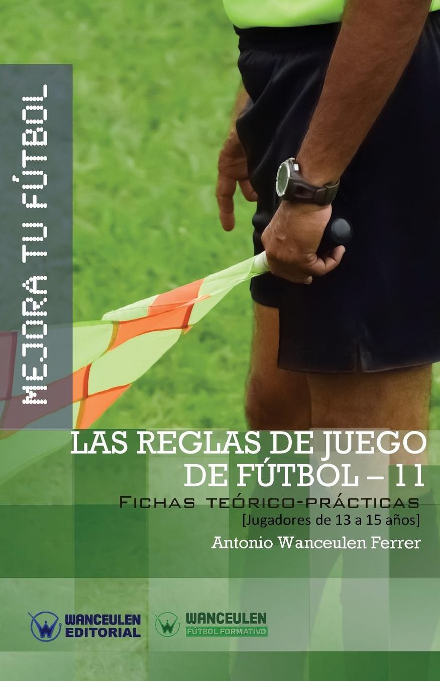 MEJORA TU FÚTBOL: Las Reglas de Juego de Fútbol-11: Fichas Teórico-Prácticas para Jugadores de 13 a 15 años