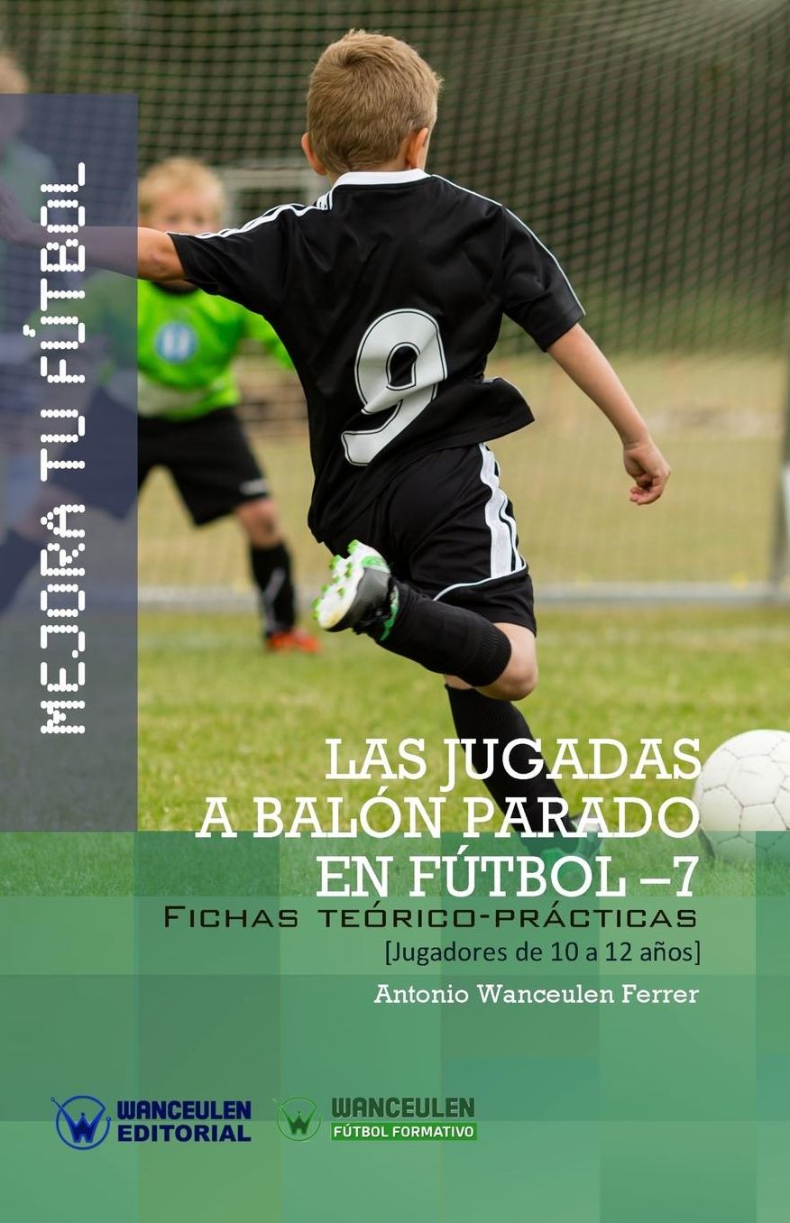 MEJORA TU FÚTBOL: Las jugadas a balón parado en Fútbol 7: Fichas Teórico-Prácticas para Jugadores de 10 a 12 años
