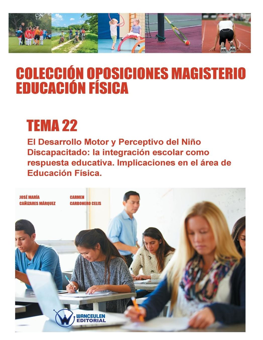 Colección Oposiciones Magisterio Educación Física. Tema 22: El Desarrollo Motor y Perceptivo del Niño Discapacitado: la integración escolar como respuesta educativa. Implicaciones en el área de Educación Física.