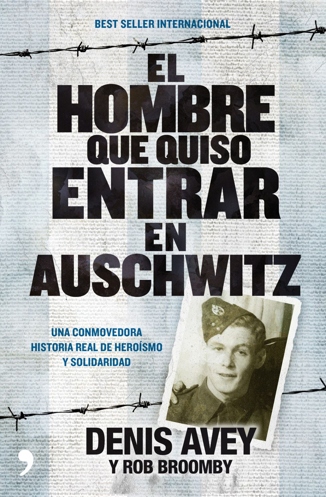 El hombre que quiso entrar en Auschwitz: Una conmovedora historia real de heroísmo y solidaridad